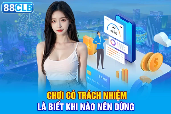 Chơi có trách nhiệm là biết khi nào nên dừng