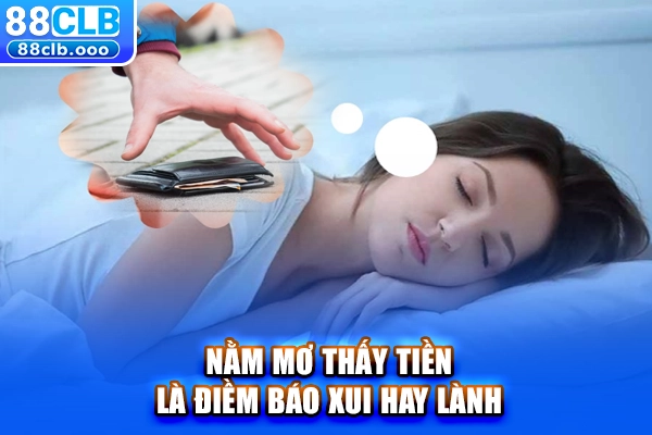 Nằm mơ thấy tiền là điềm báo xui hay lành?