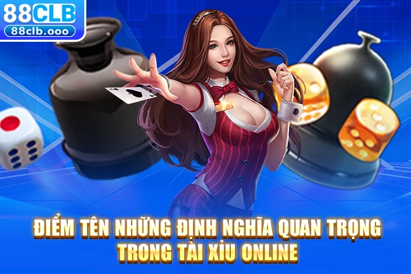Điểm tên những định nghĩa quan trọng trong tài xỉu online