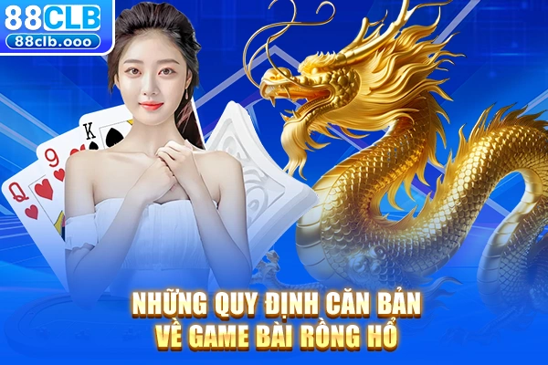 Những quy định căn bản về game bài rồng hổ